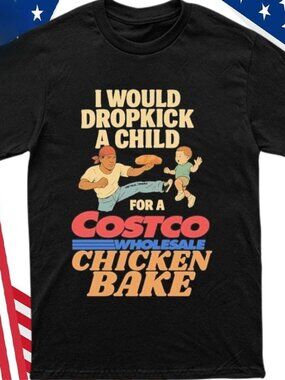I Would Dropkick A Child For A Costo Chicken Bake T-shirt - Funny Graphic Tee